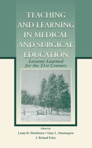 Title: Teaching and Learning in Medical and Surgical Education: Lessons Learned for the 21st Century / Edition 1, Author: Linda H. Distlehorst