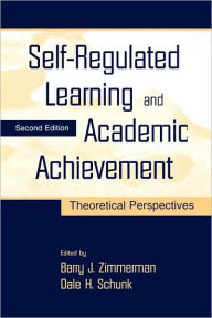 Title: Self-Regulated Learning and Academic Achievement: Theoretical Perspectives / Edition 2, Author: Barry J. Zimmerman