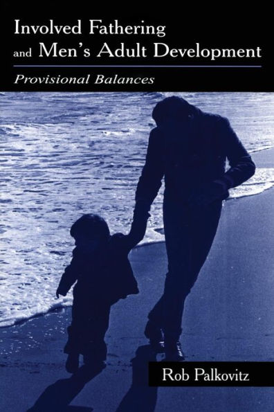 Involved Fathering and Men's Adult Development: Provisional Balances / Edition 1