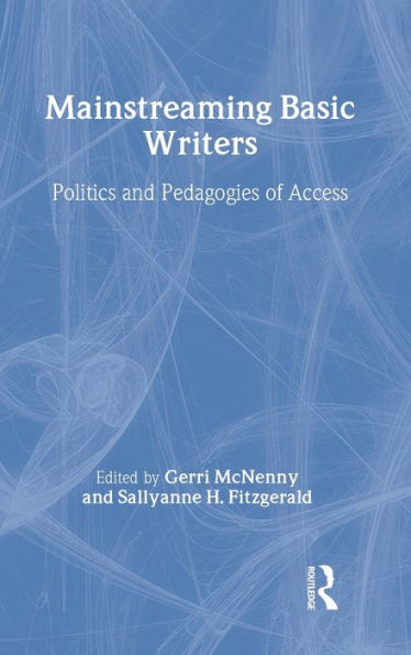 Mainstreaming Basic Writers: Politics and Pedagogies of Access / Edition 1