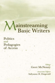 Title: Mainstreaming Basic Writers: Politics and Pedagogies of Access / Edition 1, Author: Gerri McNenny