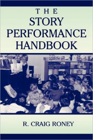 Title: The Story Performance Handbook / Edition 1, Author: R. Craig Roney