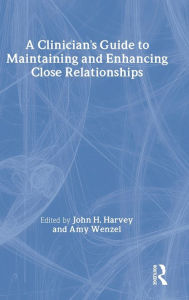 Title: A Clinician's Guide to Maintaining and Enhancing Close Relationships, Author: John H. Harvey