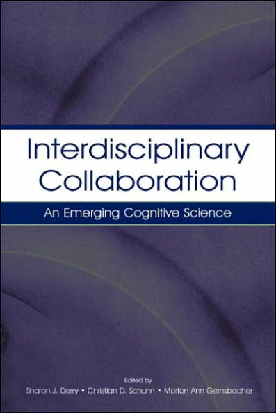 Interdisciplinary Collaboration: An Emerging Cognitive Science / Edition 1