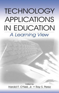 Title: Technology Applications in Education: A Learning View / Edition 1, Author: Harold F. O'Neil