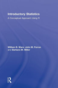 Title: Introductory Statistics: A Conceptual Approach Using R / Edition 1, Author: William B. Ware