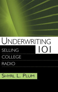Title: Underwriting 101: Selling College Radio / Edition 1, Author: Shyrl L. Plum