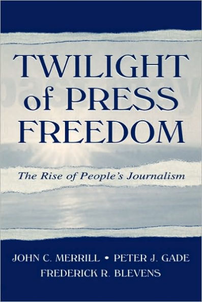 Twilight of Press Freedom: The Rise of People's Journalism / Edition 1