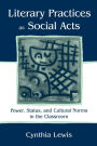 Literary Practices As Social Acts: Power, Status, and Cultural Norms in the Classroom / Edition 1
