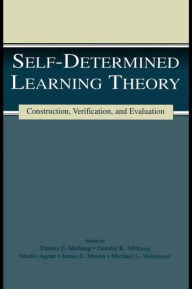 Title: Self-determined Learning Theory: Construction, Verification, and Evaluation / Edition 1, Author: Deirdre K. Mithaug