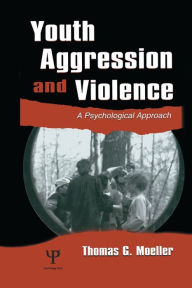 Title: Youth Aggression and Violence: A Psychological Approach / Edition 1, Author: Thomas G. Moeller