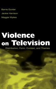 Title: Violence on Television: Distribution, Form, Context, and Themes / Edition 1, Author: Barrie Gunter