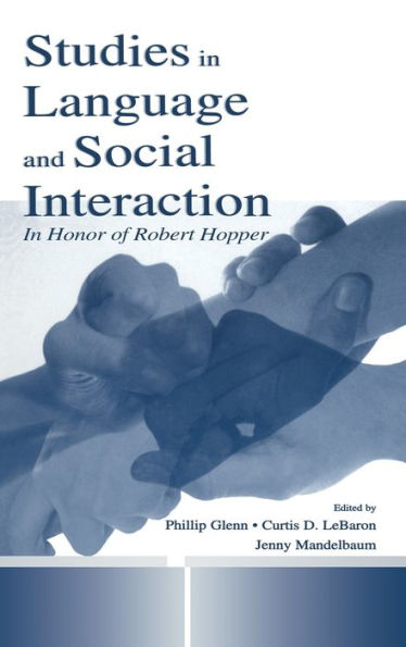 Studies in Language and Social Interaction: In Honor of Robert Hopper / Edition 1