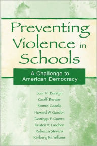 Title: Preventing Violence in Schools: A Challenge To American Democracy / Edition 1, Author: Joan N. Burstyn