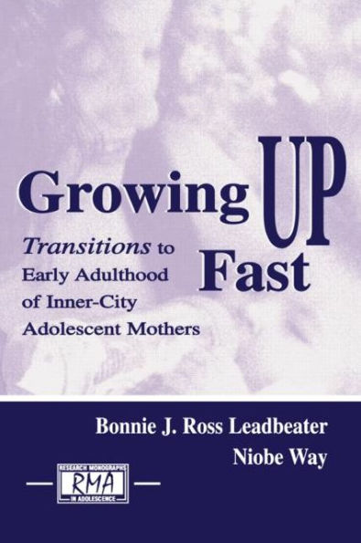 Growing Up Fast: Transitions To Early Adulthood of Inner-city Adolescent Mothers