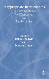 Title: Inappropriate Relationships: the Unconventional, the Disapproved, and the Forbidden / Edition 1, Author: Robin Goodwin