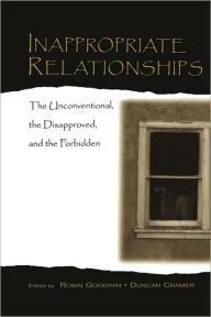 Title: Inappropriate Relationships: the Unconventional, the Disapproved, and the Forbidden / Edition 1, Author: Robin Goodwin