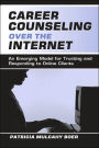 Career Counseling Over the Internet: An Emerging Model for Trusting and Responding To Online Clients / Edition 1