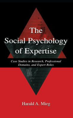 The Social Psychology of Expertise: Case Studies Research, Professional Domains, and Expert Roles