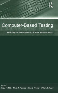 Title: Computer-Based Testing: Building the Foundation for Future Assessments / Edition 1, Author: Craig N. Mills