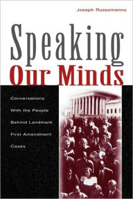 Title: Speaking Our Minds: Conversations With the People Behind Landmark First Amendment Cases / Edition 1, Author: Joseph Russomanno