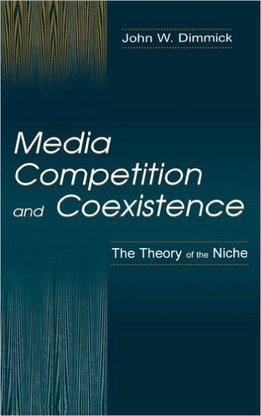 Media Competition and Coexistence: The Theory of the Niche / Edition 1