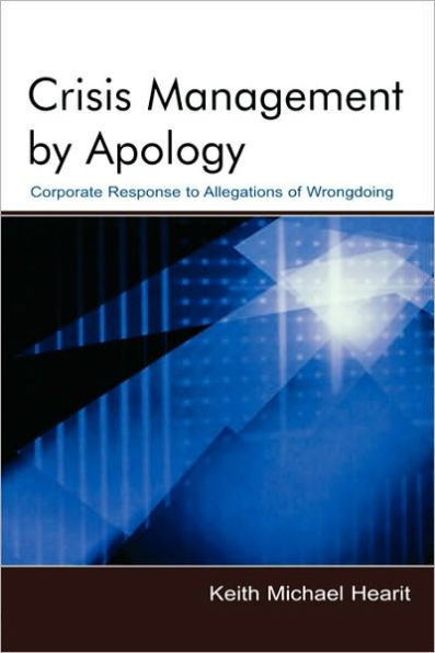 Crisis Management By Apology: Corporate Response to Allegations of Wrongdoing / Edition 1