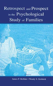 Title: Retrospect and Prospect in the Psychological Study of Families / Edition 1, Author: James P. McHale