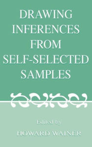 Title: Drawing Inferences From Self-selected Samples / Edition 1, Author: Howard Wainer