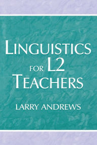 Title: Linguistics for L2 Teachers / Edition 1, Author: Larry Andrews