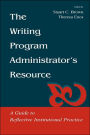 The Writing Program Administrator's Resource: A Guide To Reflective Institutional Practice / Edition 1