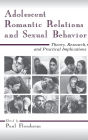 Adolescent Romantic Relations and Sexual Behavior: Theory, Research, and Practical Implications / Edition 1