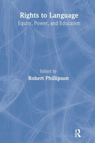 Title: Rights to Language: Equity, Power, and Education, Author: Robert Phillipson