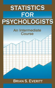 Title: Statistics for Psychologists: An Intermediate Course / Edition 1, Author: Brian S. Everitt