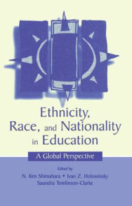 Title: Ethnicity, Race, and Nationality in Education: A Global Perspective / Edition 1, Author: N. Ken Shimahara
