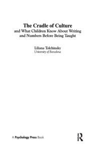 Title: The Cradle of Culture and What Children Know About Writing and Numbers Before Being / Edition 1, Author: Liliana Tolchinsky