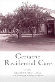 Title: Geriatric Residential Care / Edition 1, Author: Robert D. Hill