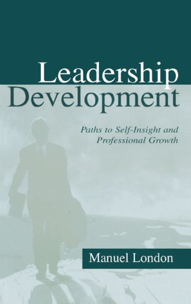 Leadership Development: Paths To Self-insight and Professional Growth / Edition 1