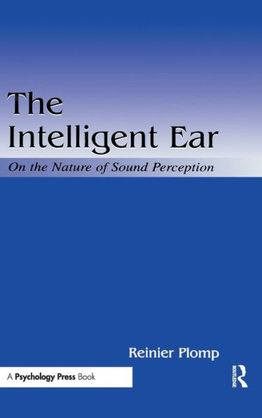 The Intelligent Ear: On the Nature of Sound Perception / Edition 1