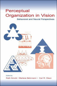 Title: Perceptual Organization in Vision: Behavioral and Neural Perspectives / Edition 1, Author: Ruth Kimchi