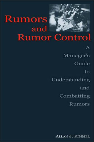 Rumors and Rumor Control: A Manager's Guide to Understanding and Combatting Rumors / Edition 1