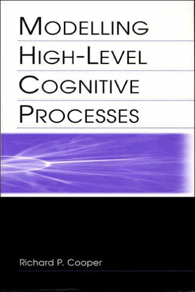 Modelling High-level Cognitive Processes / Edition 1