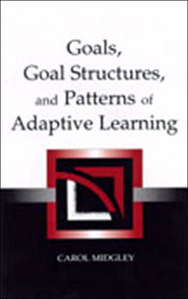 Goals, Goal Structures, and Patterns of Adaptive Learning / Edition 1