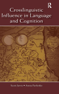 Title: Crosslinguistic Influence in Language and Cognition / Edition 1, Author: Scott Jarvis