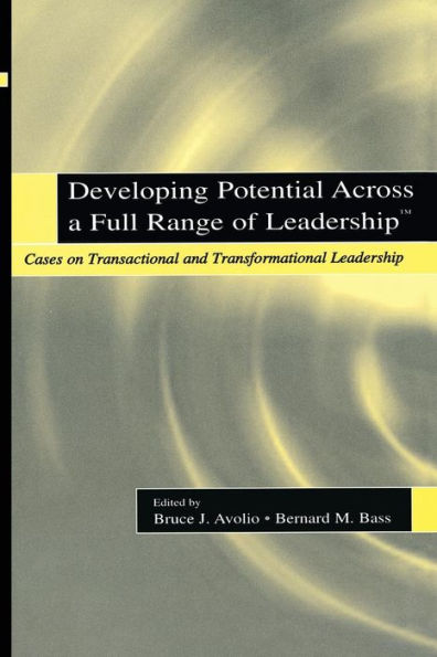 Developing Potential Across a Full Range of Leadership TM: Cases on Transactional and Transformational Leadership / Edition 1