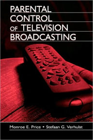 Title: Parental Control of Television Broadcasting / Edition 1, Author: Monroe E. Price