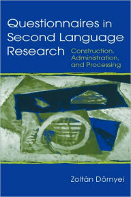 Title: Questionnaires in Second Language Research: Construction, Administration, and Processing, Author: Zoltan Dornyei