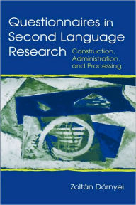 Title: Questionnaires in Second Language Research: Construction, Administration, and Processing / Edition 1, Author: Zoltan Dornyei