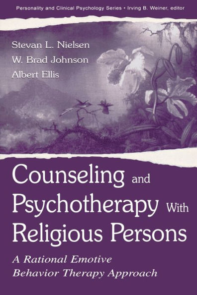 Counseling and Psychotherapy With Religious Persons: A Rational Emotive Behavior Therapy Approach / Edition 1