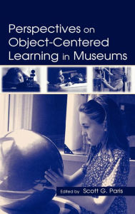 Title: Perspectives on Object-Centered Learning in Museums / Edition 1, Author: Scott G. Paris